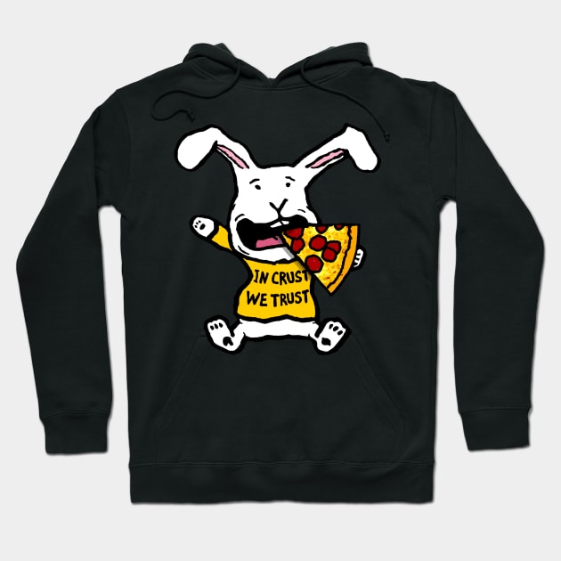 Funny Pizza Loving Bunny, In Crust We Trust Hoodie by Doodleslice